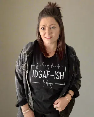 feeling kinda IDGAF-ISH today |tshirt