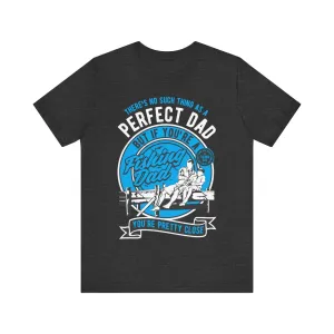 Fishing Perfect Dad T Shirt